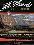 All Aboard for Glacier: The Great Northern Railway and Glacier National Park