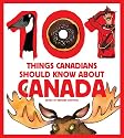 101 Things Canadians Should Know About Canada