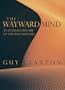 The Wayward Mind: An Intimate History of the Unconscious