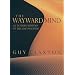 The Wayward Mind: An Intimate History of the Unconscious