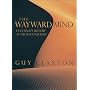 The Wayward Mind: An Intimate History of the Unconscious