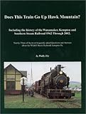 Does This Train Go Up Hawk Mountain: Including the History of the Wanamaker, Kempton, and Southern Steam Railroad 1962 Through 2002-