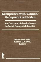 Groupwork With Women-Groupwork With Men: An Overview of Gender Issues in Social Groupwork Practice (Social Work With Groups Series, Vol 6, No 3&4)