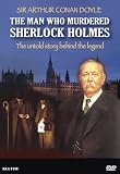 Sir Arthur Conan Doyle: The Man Who Murdered Sherlock Holmes