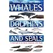 Whales,Dolphins and Seals: A Field Guide to the Marine Mammals of the World