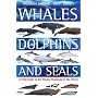 Whales,Dolphins and Seals: A Field Guide to the Marine Mammals of the World