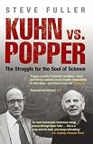 Kuhn vs Popper: The Struggle for the Soul of Science