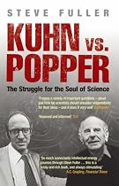 Kuhn vs Popper: The Struggle for the Soul of Science