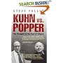 Kuhn Vs Popper: The Struggle for the Soul of Science