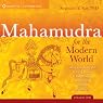 Mahamudra for the Modern World: An Unprecedented Training Course in the Pinnacle Teachings of Tibetan Buddhism
