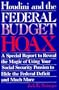 Houdini & the Federal Budget Hoax : A Special Report to Reveal the Magic of Using Your Social Security Pension to Hide the Federal Deficit & Much More