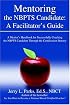 Mentoring the NBPTS Candidate: A Facilitator's Guide: A Mentor’s Handbook for Successfully Coaching the NBPTS Candidate Through the Certification Process