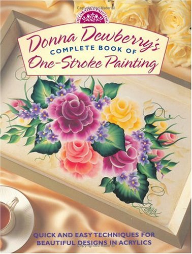 Donna Dewberry's Complete Book of One-Stroke Painting (Decorative Painting S.)