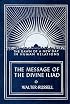 The Message of the Divine Iliad (Vol. 1) (Divine Iliad)