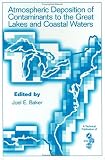 Atmospheric Deposition of Contaminants to the Great Lakes and Coastal Waters: Proceedings from a Session at SETAC s 15th annual Meeting, 30 October-3 November ... (Setac Technical Publications Series)