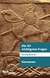 Die 101 wichtigsten Fragen. Germanen - Herwig Wolfram