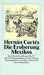 Die Eroberung Mexikos: Drei Berichte von Hern�n Cort�s an Kaiser Karl V: Drei Berichte an Kaiser Karl V (insel taschenbuch)