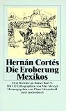 Produkt-Bild: Die Eroberung Mexikos: Drei Berichte von Hern&aacute;n Cort&eacute;s an Kaiser Karl V: Drei Berichte an Kaiser Karl V (insel taschenbuch)