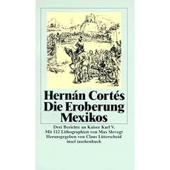 Die Eroberung Mexikos: Drei Berichte von Hern�n Cort�s an Kaiser Karl V: Drei Berichte an Kaiser Karl V (insel taschenbuch)