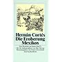 Die Eroberung Mexikos: Drei Berichte von Hern�n Cort�s an Kaiser Karl V: Drei Berichte an Kaiser Karl V (insel taschenbuch)