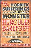 Horrific Sufferings of the Mind-Reading Monster Hercules Barefoot: His Wonderful Love and His Terrible Hatred