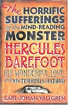 The Horrific Sufferings of the Mind Reading Monster Hercules Barefoot: His Wonderful Love and His Terrible Hatred