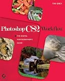Photoshop CS2 Workflow: The Digital Photographers Guide