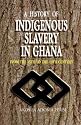 A History of Indigenous Slavery in Ghana. From the 15th to the 19th Century