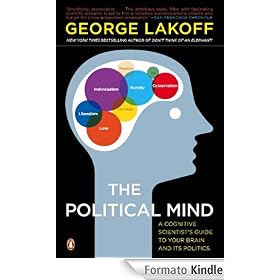 The Political Mind: A Cognitive Scientist's Guide to Your Brain and Its Politics