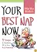Your Best Nap Now: Seven Steps to Nodding Off at Your Full Potential