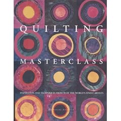 Quilting Masterclass: Explores the Inspirations and Techniques Behind Over 70 Quilts