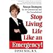 Stop Living Life Like an Emergency!: Rescue Strategies for the Overworked and Overwhelmed