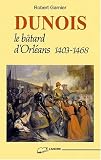 Dunois: Le bâtard d\'Orléans (1403-1468)