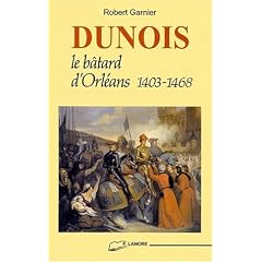Dunois: Le b�tard d'Orl�ans (1403-1468)