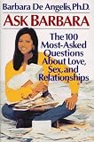 Ask Barbara: The 100 Most-Asked Questions About Love, Sex and Relationships