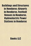 Buildings and Structures in Honduras: Airports in Honduras, Football Venues in Honduras, Hydroelectric Power Stations in Honduras