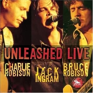 Unleashed Live by Charlie Robison, Jack Ingram, and Bruce Robison (Audio CD - 2000) - Live