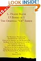 15 Books in 1: L. Frank Baum's Original Oz Series. The Wonderful Wizard of Oz, The Marvelous Land of Oz, Ozma of Oz, Dorothy and the Wizard in Oz, The Road to Oz, The Emerald City of Oz, The Patchwork Girl Of Oz, Little Wizard Stories of Oz, Tik-Tok of Oz, The Scarecrow Of Oz, Rinkitink In Oz, The Lost Princess Of Oz, The Tin Woodman Of Oz, The Magic of Oz, and Glinda Of Oz.