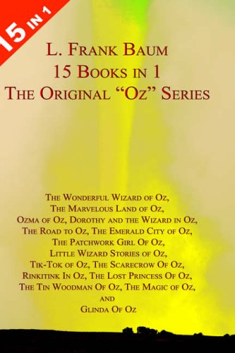 City Travel Guides Discounted   : 15 Books in 1: L. Frank Baum's Original Oz Series. The Wonderful Wizard of Oz, The Marvelous Land of Oz, Ozma of Oz, Dorothy and the Wizard in Oz, The Road to Oz, The Emerald City of Oz, The Patchwork Girl Of Oz, Little Wizard Stories of Oz, Tik-Tok of Oz, The Scarecrow Of Oz, Rinkitink In Oz, The Lost Princess Of Oz, The Tin Woodman Of Oz, The Magic of Oz, and Glinda Of Oz.