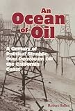 An Ocean of Oil: A Century of Political Struggle over Petroleum Off the California Coast