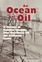 An Ocean of Oil: A Century of Political Struggle over Petroleum Off the California Coast