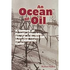 An Ocean of Oil: A Century of Political Struggle over Petroleum Off the California Coast