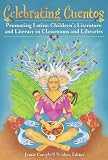 Celebrating Cuentos: Promoting Latino Children`s Literature and Literacy in Classrooms and Libraries (Children`s and Young Adult Literature Reference)