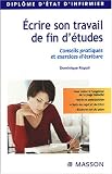 Ecrire son travail de fin d études : Conseils pratiques et exercices d écriture