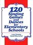120 Singing Games and Dances for Elementary Schools