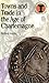 Towns and Trade in the Age of Charlemagne (Duckworth Debates in Archaeology)