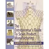 The Entrepreneur's Guide to Sewn Product Manufacturing