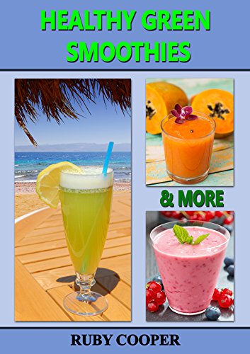 Healthy Green Smoothies & More: (Juicing for weight loss) Weight Loss Motivation (Green Smoothies Detox) Healthy Diet (Diets that Work) Diets (Health, Fitness & Dieting) (Cookbooks Book 11)