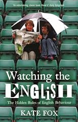 Watching the English : The Hidden Rules of English Behaviour