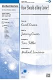 How Should a King Come? Choral Octavo Choir Words by Carol Owens, music by Jimmy Owens / arr. Tom Fettke, orch. Michael Lawrence